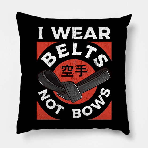 Karate I Wear Belts Not Bows Martial Arts Girl Women Pillow by E