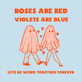 Lets Be Weird Together Forever Valetines Day T-Shirt