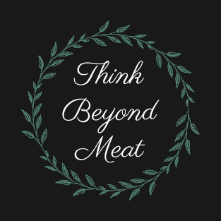 Think Beyond Meat Veganism T-Shirt