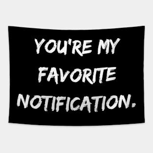 You're My Favourite Notification Tapestry