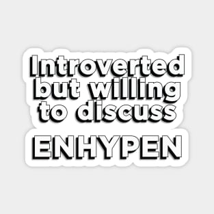 Introverted but willing to discuss ENHYPEN text engene | Morcaworks Magnet