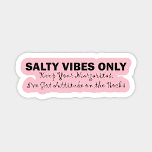 Salty Vibes Only: Keep Your Margaritas, I've Got Attitude on the Rocks Magnet