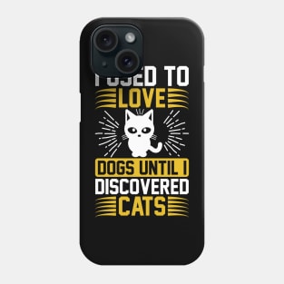 I Used To Love Dogs Until I Discovered Cats T Shirt For Women Men Phone Case