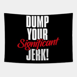 Dump Your Significant Jerk Day – February Tapestry