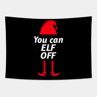 You can Elf Off - Cheeky Christmas Elf Design. Perfect for Xmas day. Tapestry