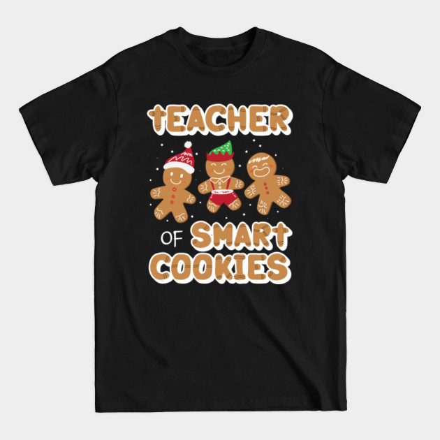 Discover Christmas Teacher Of Smart Cookies Cute Gingerbread Cookies - Teacher Christmas - T-Shirt