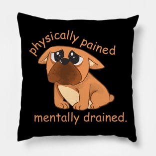 physically pained mentally drained Pillow