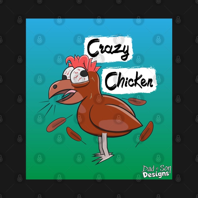 Crazy Chicken by Dad n Son Designs