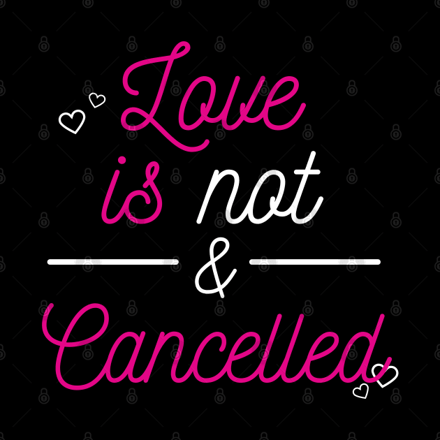 love is not cancelled by Qualityshirt