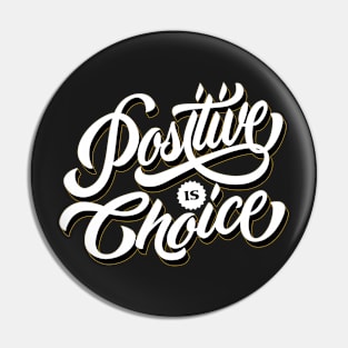 Positive is choice Pin