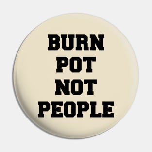 BURN POT NOT PEOPLE Pin