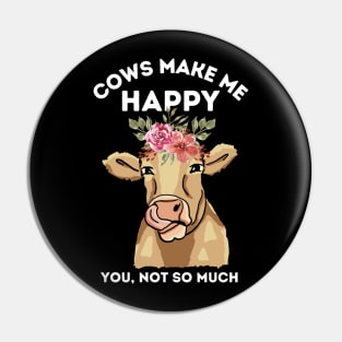 Cows make me happy you not so much Pin