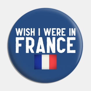 Wish I were in France Pin