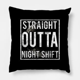 Straight outta night shift Pillow