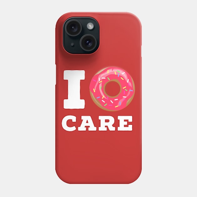 I DONUT CARE, Funny doughnut tshirt Phone Case by Totallytees55