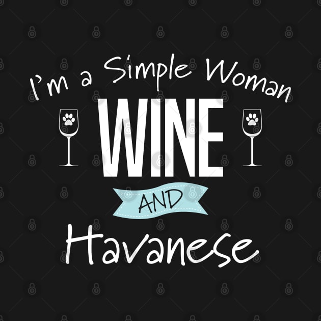 Havanese - Im A Simple Woman Wine And Havanese by Kudostees