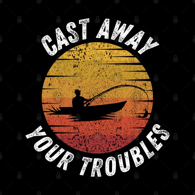 Fishing Quote Cast Away Your Troubles Vintage by Art-Jiyuu