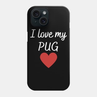 I love my pug Phone Case