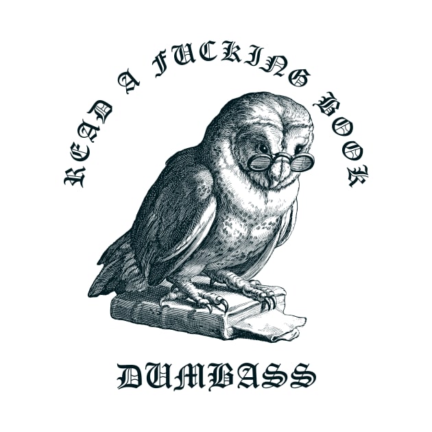 Read A Fucking Book Dumbass by n23tees