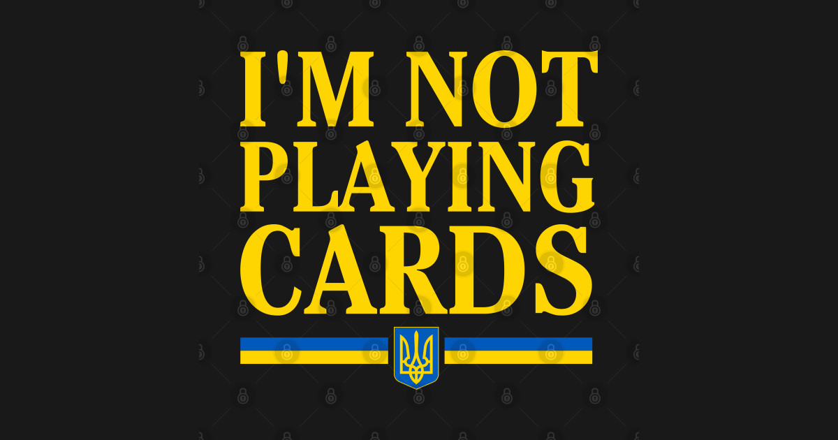 I'm-Not-Playing-Cards - Im Not Playing Cards - T-Shirt | TeePublic