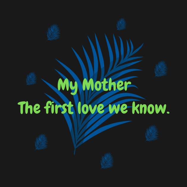 My Mother The first love we know. by HALLSHOP