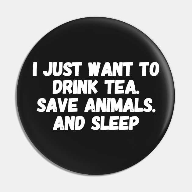 I just want to drink tea save animals and sleep Pin by captainmood