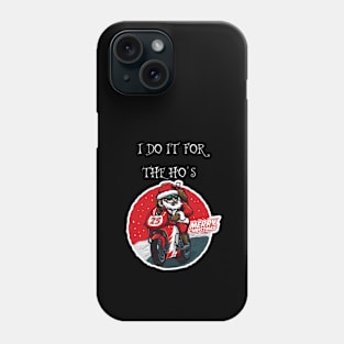 FUNNY SANTA CLAUS CHRISTMAS "I DO IT FOR THE HO'S " Phone Case