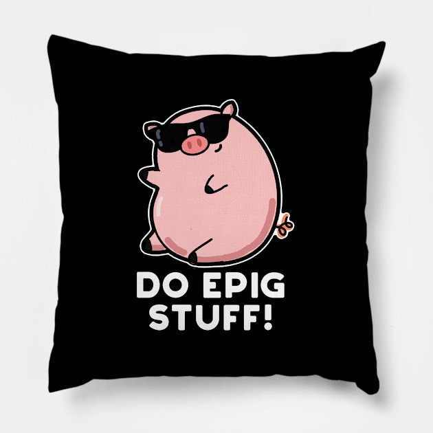 Do Epig Stuff Cute Epic Pig Pun Pillow by punnybone