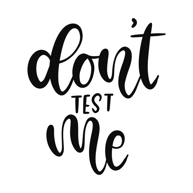 Don't Test Me Lettering Typography Design by Slletterings