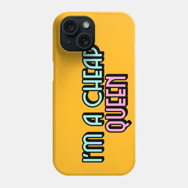 I'm a cheap Queen Phone Case by euheincaio