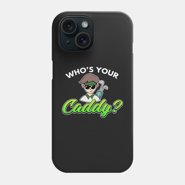 Golf Gift Who's Your Caddy? Phone Case by Mesyo