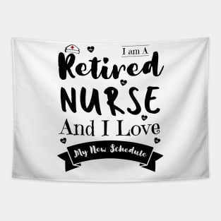 I Am A Retired Nurse And I Love My New Schedule, Funny Retired Nurse Gift Tapestry