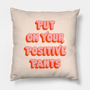 Put on Your Positive Pants by The Motivated Type in Red Pink and Peach Pillow