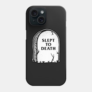 Slept To Death Phone Case