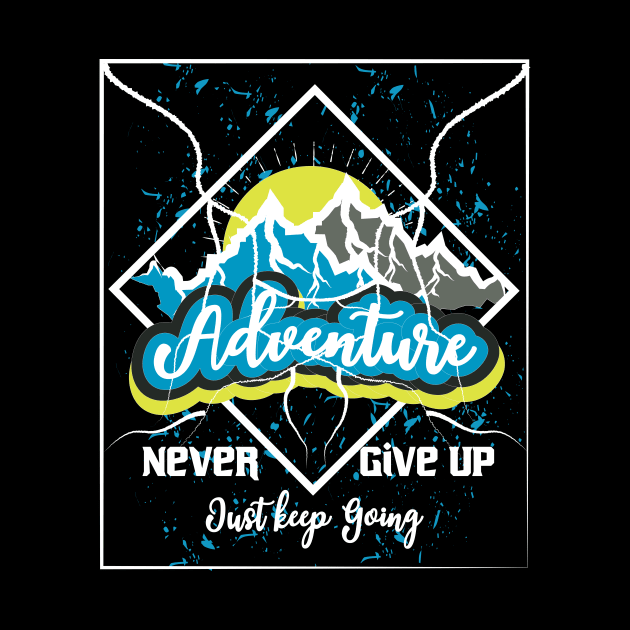 Never Give Up Just Keep Going Adventure by T-Shirt Attires