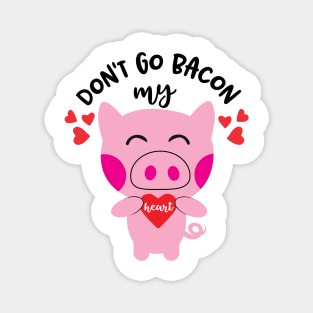 Don't go bacon my heart Magnet