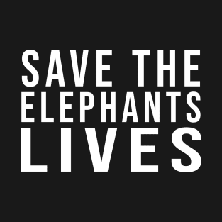 Save the Elephants Lives, Elephant lovers T-Shirt