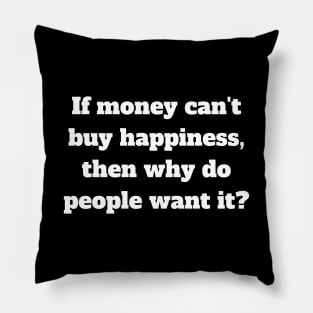 If money can't buy happiness, then why do people want it? Pillow