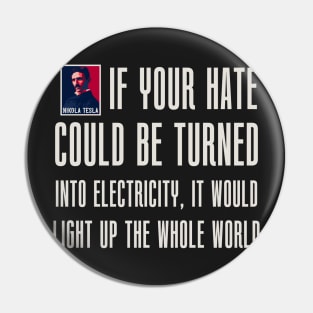 If your hate could be turn into electricity it will light up the whole world, quotes by Nikola Tesla Pin