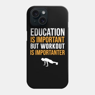 Education Is Important But Workout Is Importanter Phone Case