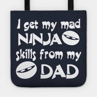 I Get My Mad Ninja Skills From My Dad Tote