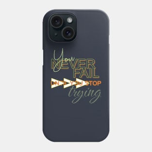 You never fail until you stop trying Phone Case