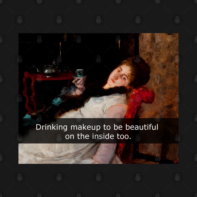 Drinking make up to be beautiful on the inside too by FandomizedRose