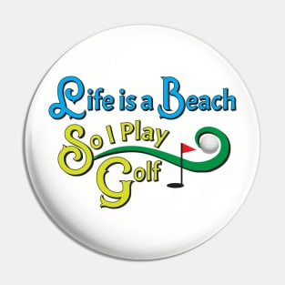 Life Is A Beach So I Play Golf 2 Pin