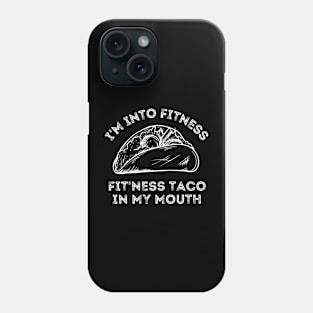 I'm Into Fitness...Fit'ness Taco In My Mouth Taco And Fitness Lover Phone Case