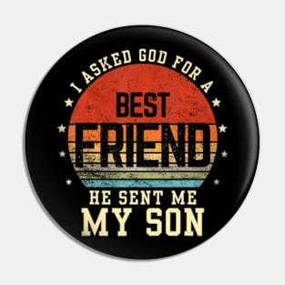 I asked god for a best friend he sent me my son Father's day Pin