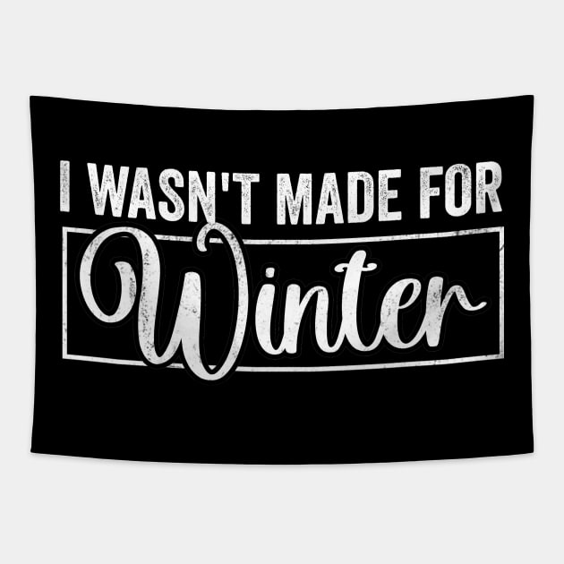 I Wasn't Made For Winter Shirt, Winter Sweatshirt, Winter Hoodie, Cute Winter Gift Tapestry by CamavIngora