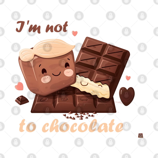 I'm not addicted to chocolate by Printashopus