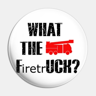 What The FiretrUCK Funny Fireman Fire Rescue Pin