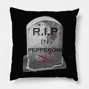 RIP IN PEPPERONI Pillow